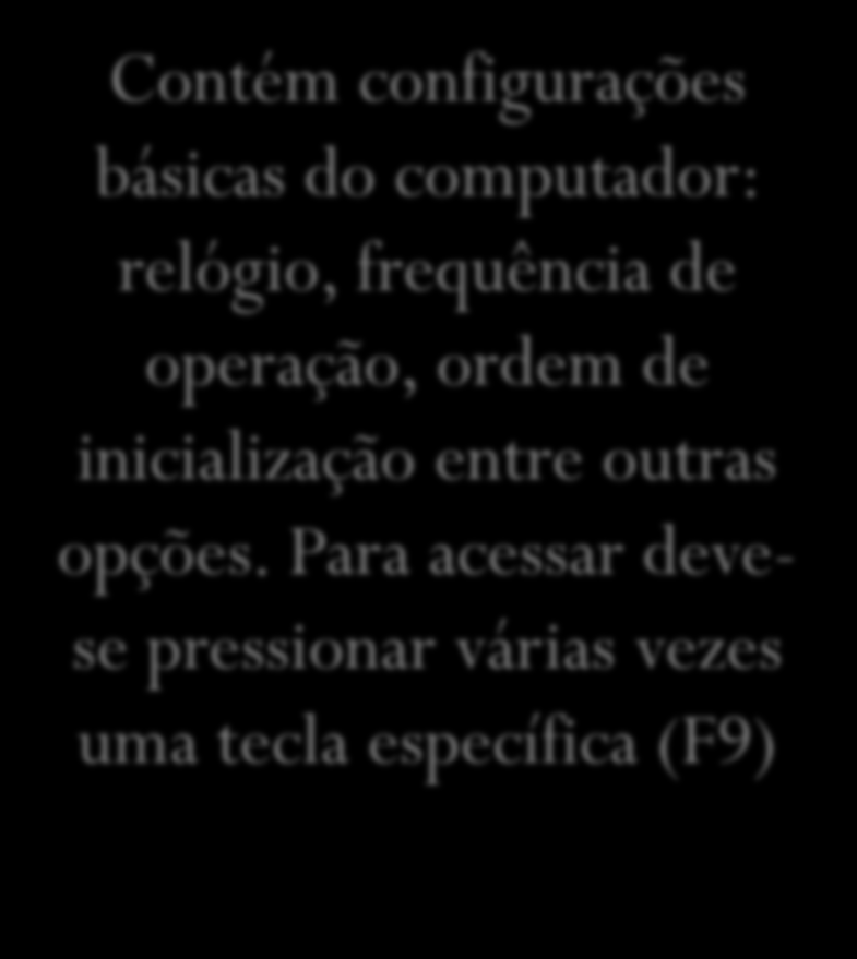 Inicializando o Sistema BIOS determina o dispositivo de inicialização percorrendo uma lista presente na memória CMOS, geralmente USB CD-ROM HD.