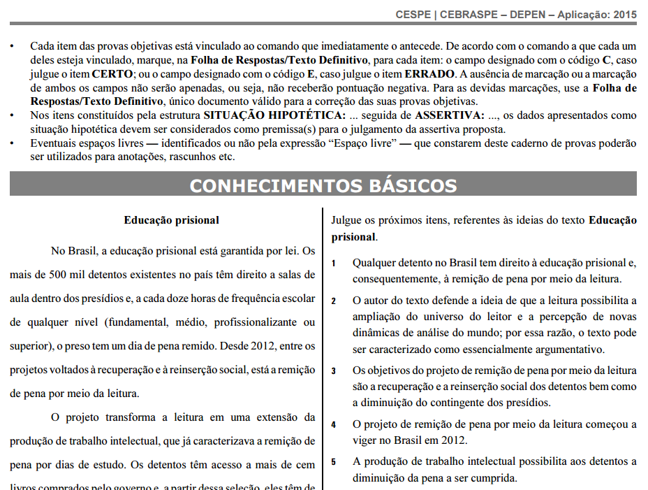 Perfil da prova do CESPE Muita interpretação Conhecimento interdisciplinar Não há opções A, B, C, D e Epara comparar * Assertivas devem ser julgadas: Certo ou