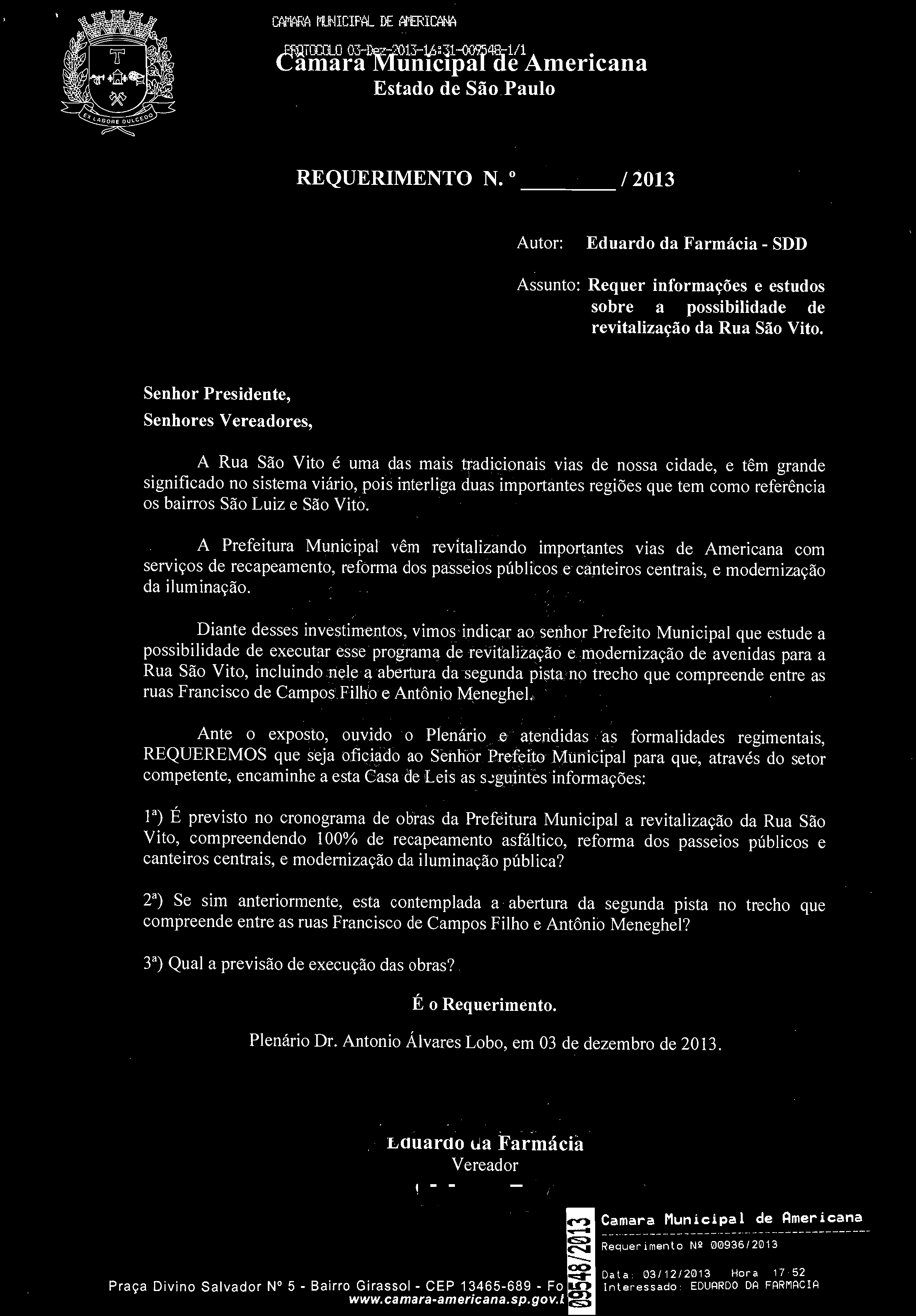 MUNICIPAL L «ERICANA REQUERIMENTO N. 336 /2013 Autor: Eduardo da Farmácia - Assunto: Requer informações e estudos sobre a possibilidade de revitalização da Rua São Vito.