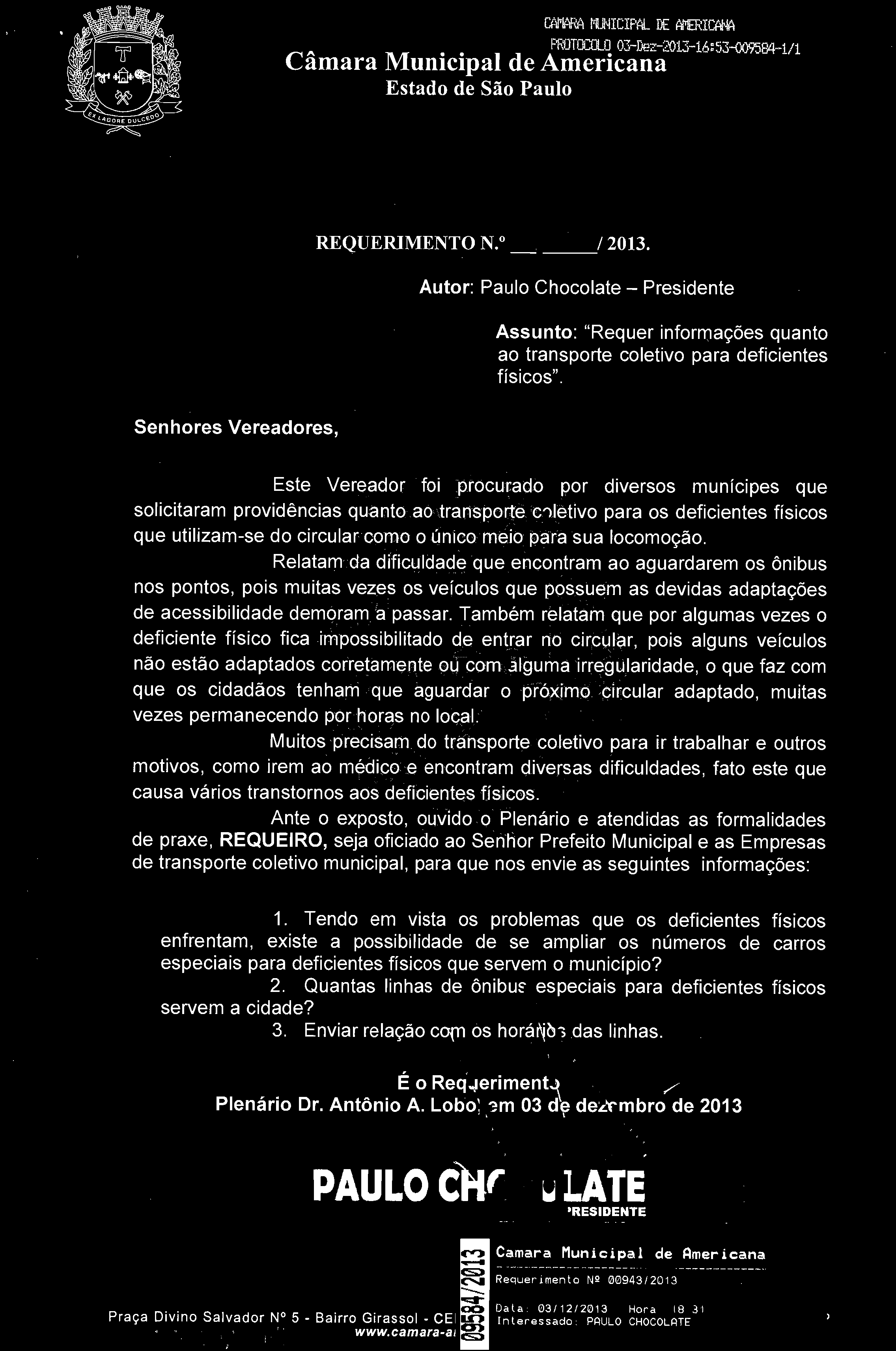 mm MMciPAL se _A ^M..,, 0TCCCL0Ô3Effi:2 REQUERIMENTO N. / 2013. Autor: Paulo Chocolate - Presidente Assunto: "Requer informações quanto ao transporte coletivo para deficientes físicos".