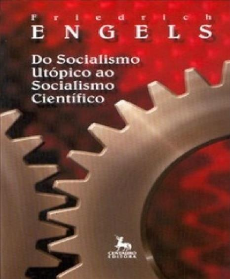 RESENHA ENGELS, Friedrich. Do socialismo utópico ao socialismo científico. Tradução de Rubens Eduardo Frias. 2. ed. São Paulo: Centauro, 2005. 98 p. Disponível em: <http://www.livrariacultura.com.