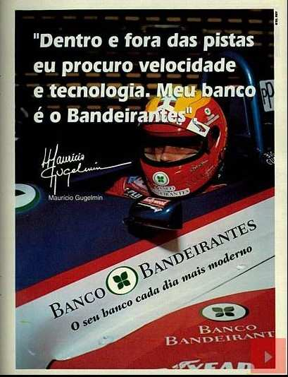 Anúncio III Neste anúncio, encontrado na revista Veja, edição de 1406, em 23 de agosto de 1995, a propaganda do Banco Bandeirantes tem como figura persuasiva, o ex-piloto de Fórmula I, Mauricio