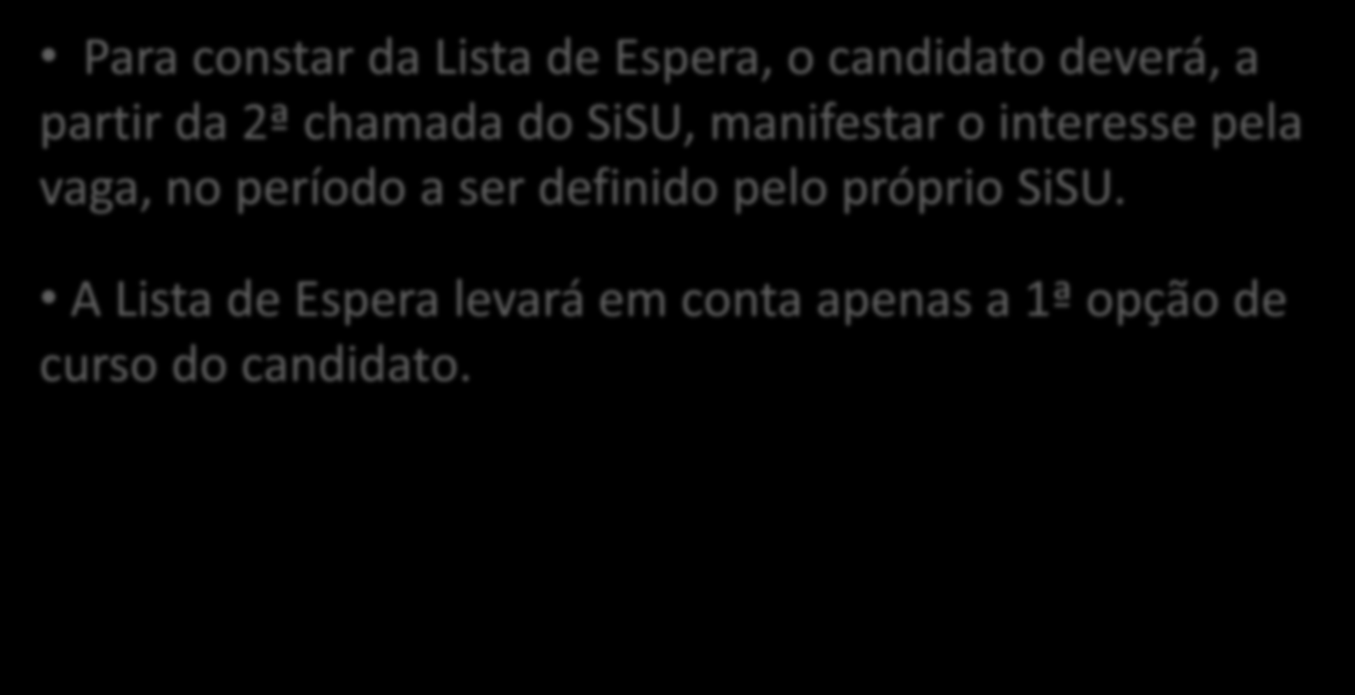 LISTA DE ESPERA Para constar da Lista de Espera, o candidato deverá, a partir da 2ª chamada do SiSU, manifestar o interesse