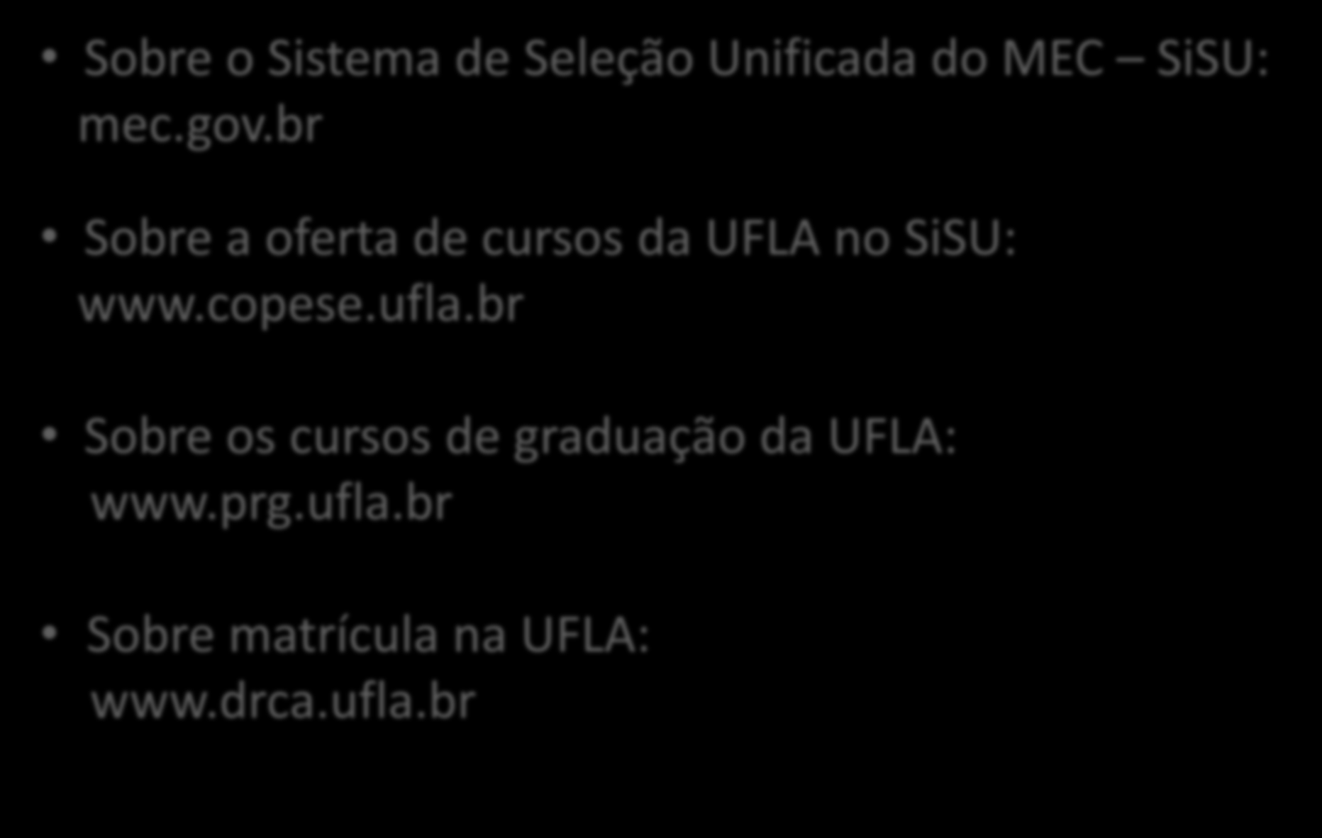 INFORMAÇÕES Sobre o Sistema de Seleção Unificada do MEC SiSU: mec.gov.