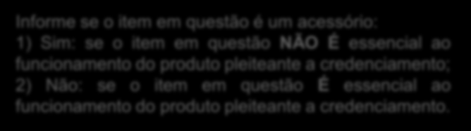 2. Manualmente: Aba Componentes > Novo Componente Informe se o item em questão é um acessório: 1) Sim: se o item em questão NÃO É essencial ao