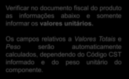 2. Manualmente: Aba Componentes > Novo Componente Verificar no documento fiscal do produto as informações abaixo e somente informar os valores