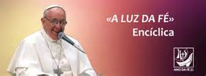 A luz da Fé O Papa Francisco presenteia para todos nós sua primeira Encíclica, titulada Lumen Fidei (Luz da Fé). Logo abaixo apresentamos um trecho da referida Carta. O que seria a Luz da Fé?