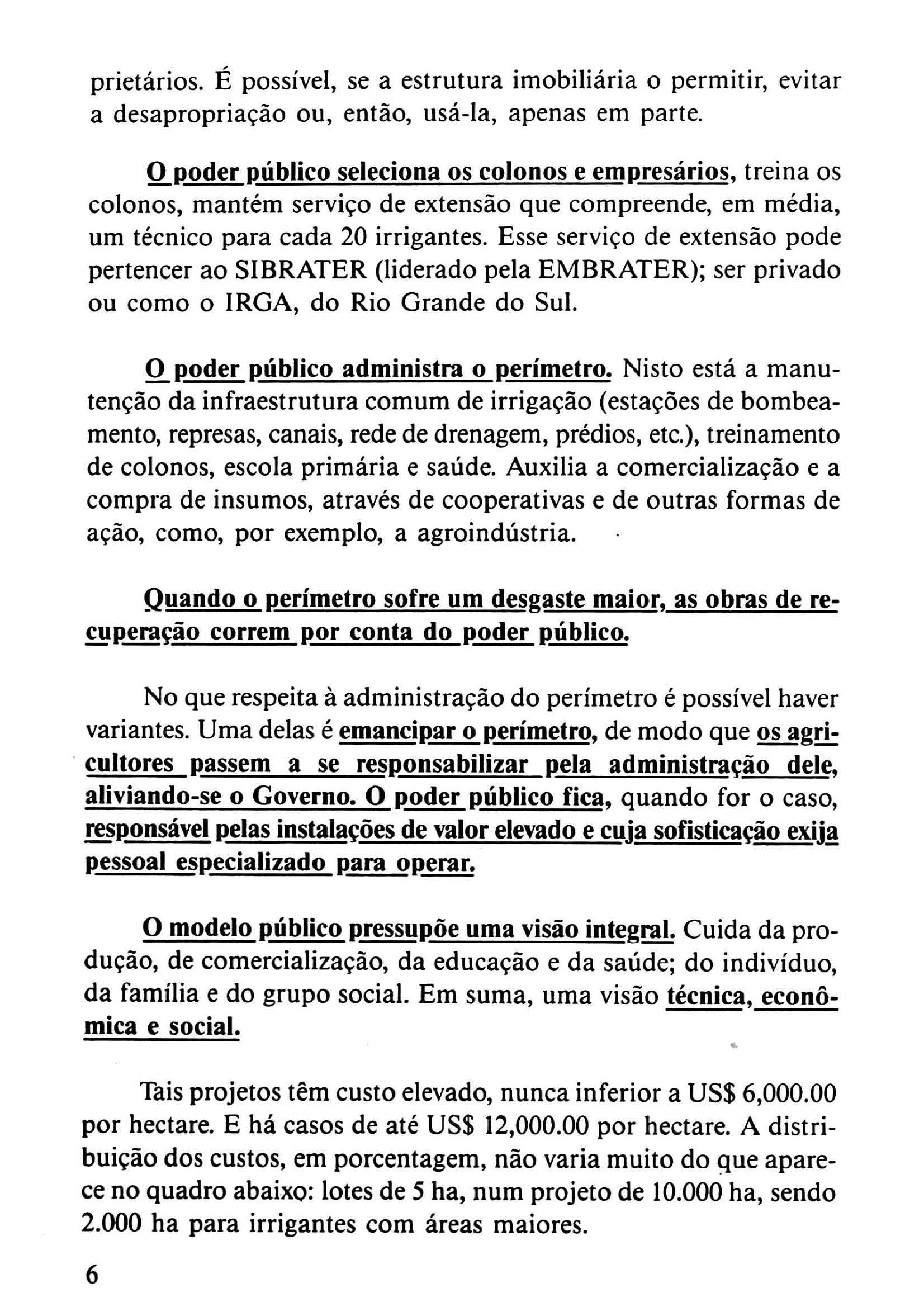 prietários. É possível, se a estrutura imobiliária o permitir, evitar a desapropriação ou, então, usá-la, apenas em parte.