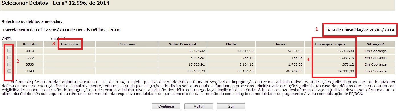 TELA: SELECIONAR DÉBITOS - PGFN Na tela SELECIONAR DÉBITOS das modalidades PGFN, os débitos são mostrados por Inscrição. 1.