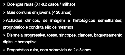 calibre do tronco arterial pulmonar - HAP Cardiomegalia: câmaras cardíacas direitas Múltiplas opacidades pulmonares em vidro fosco, predominantemente centrolobulares Doenças raras (0,1-0,2 casos /