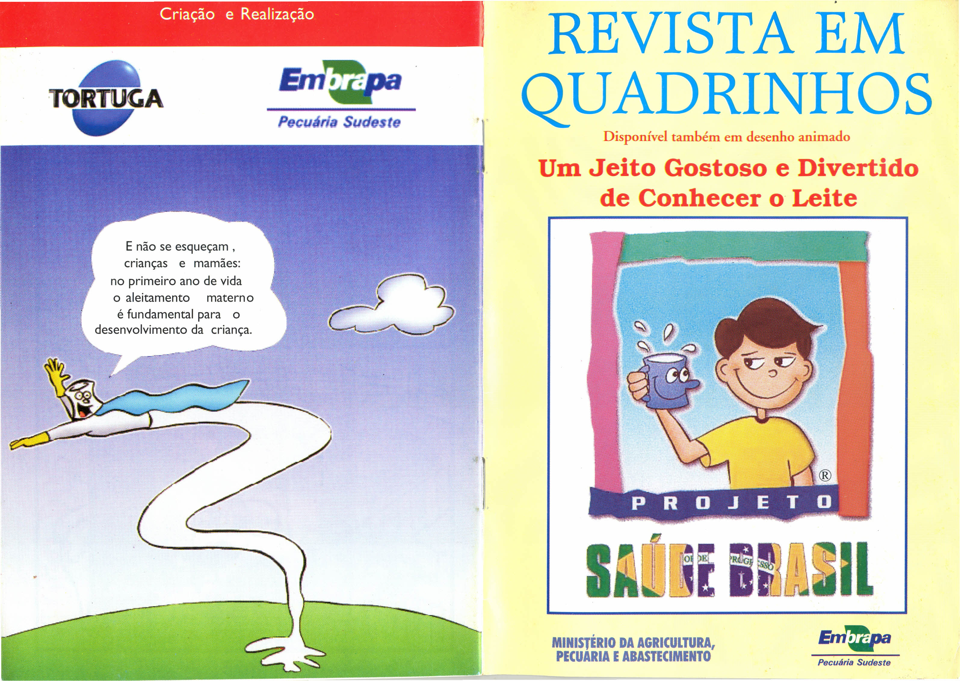 Criação e Realização I REVISTA EM QUADRINHOS Disponível também em desenho animado Um Jeito Gostoso e Divertido de Conhecer o Leite E não se esqueçam, crianças e