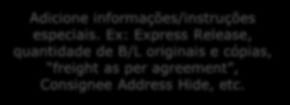 SI Submission and Amendment Selecione o tipo de B/L Selecione o termo de pagamento e o local Adicione informações/instruções