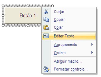 8) Termine a execução da macro, clicando em Terminar gravação Alterar nome ao botão 1) Para alterar o nome ao botão, clique o botão direito do rato sobre o botão, e selecione a opção Editar texto e