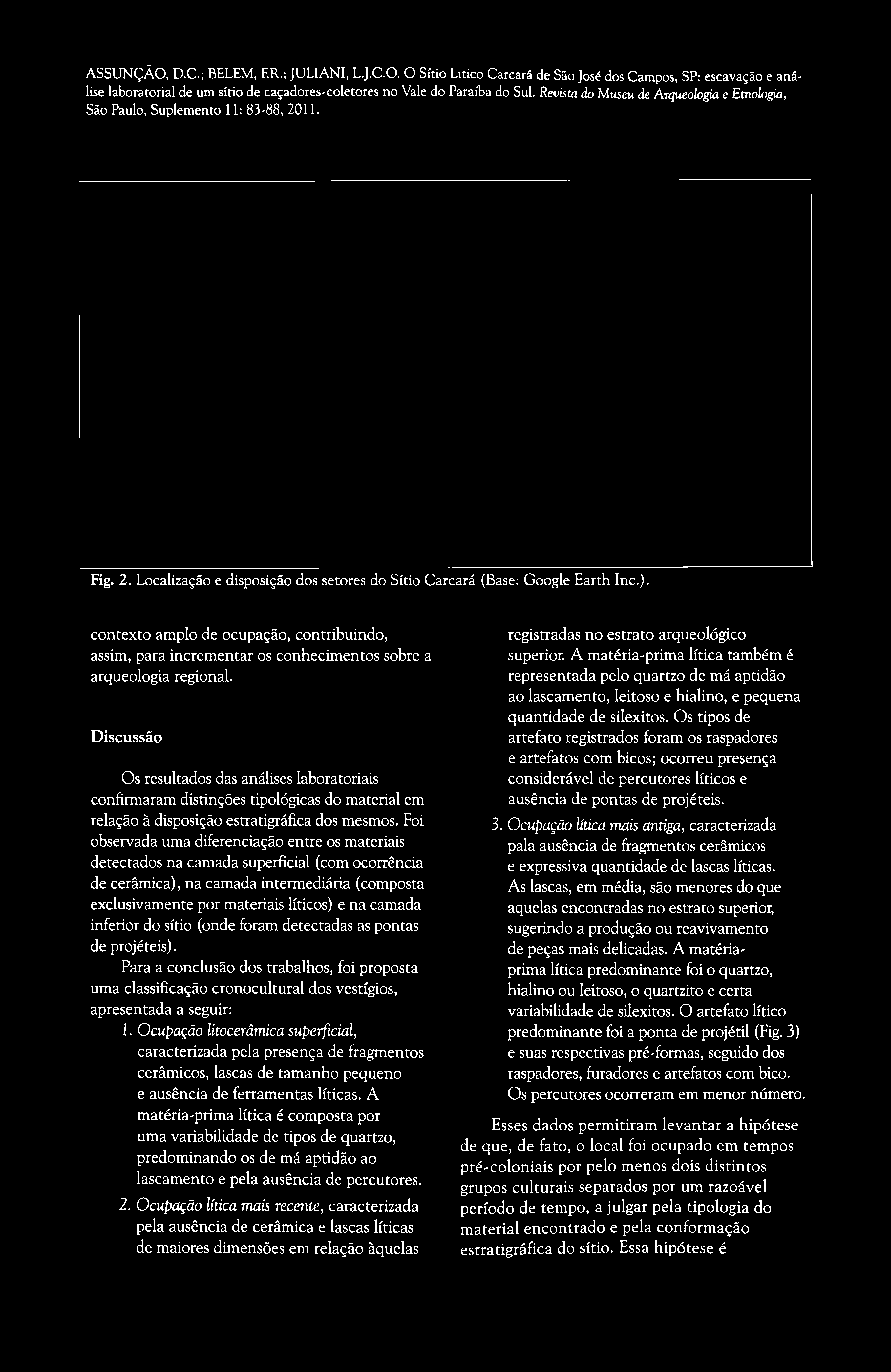 ASSUNÇÃO, D.C.; BELEM, F.R.; JULIANI, L.J.C.O. O Sítio Litico Carcará de São José dos Campos, SP: escavação e análise laboratorial de um sítio de caçadores-coletores no Vale do Paraíba do Sul.