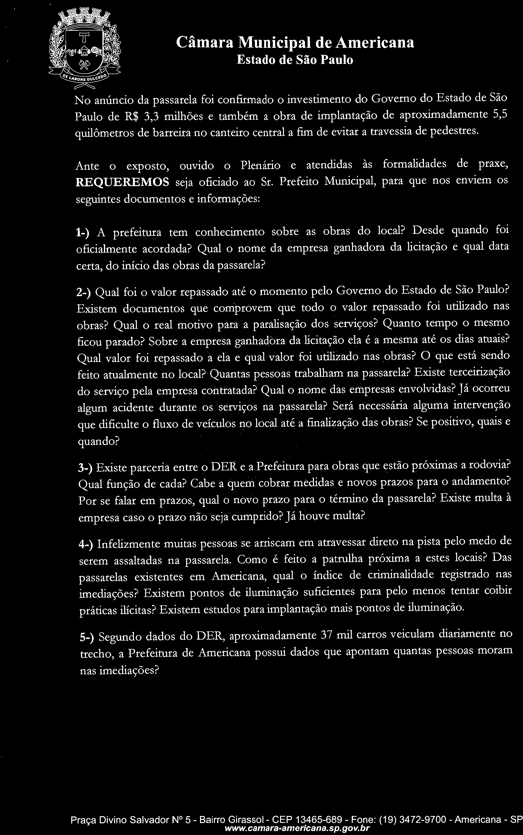 Quanta peoa trabalham na paarela? Exite terceirização do erviço pela emprea contratada? Qual o nome da emprea envolvida? Já ocorreu algum acidente durante o erviço na paarela?