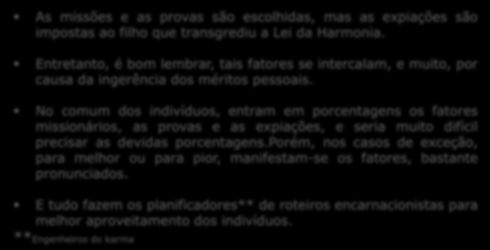 Missões, Provas e Expiações As missões e as provas são escolhidas, mas as expiações são impostas ao filho que transgrediu a Lei da Harmonia.