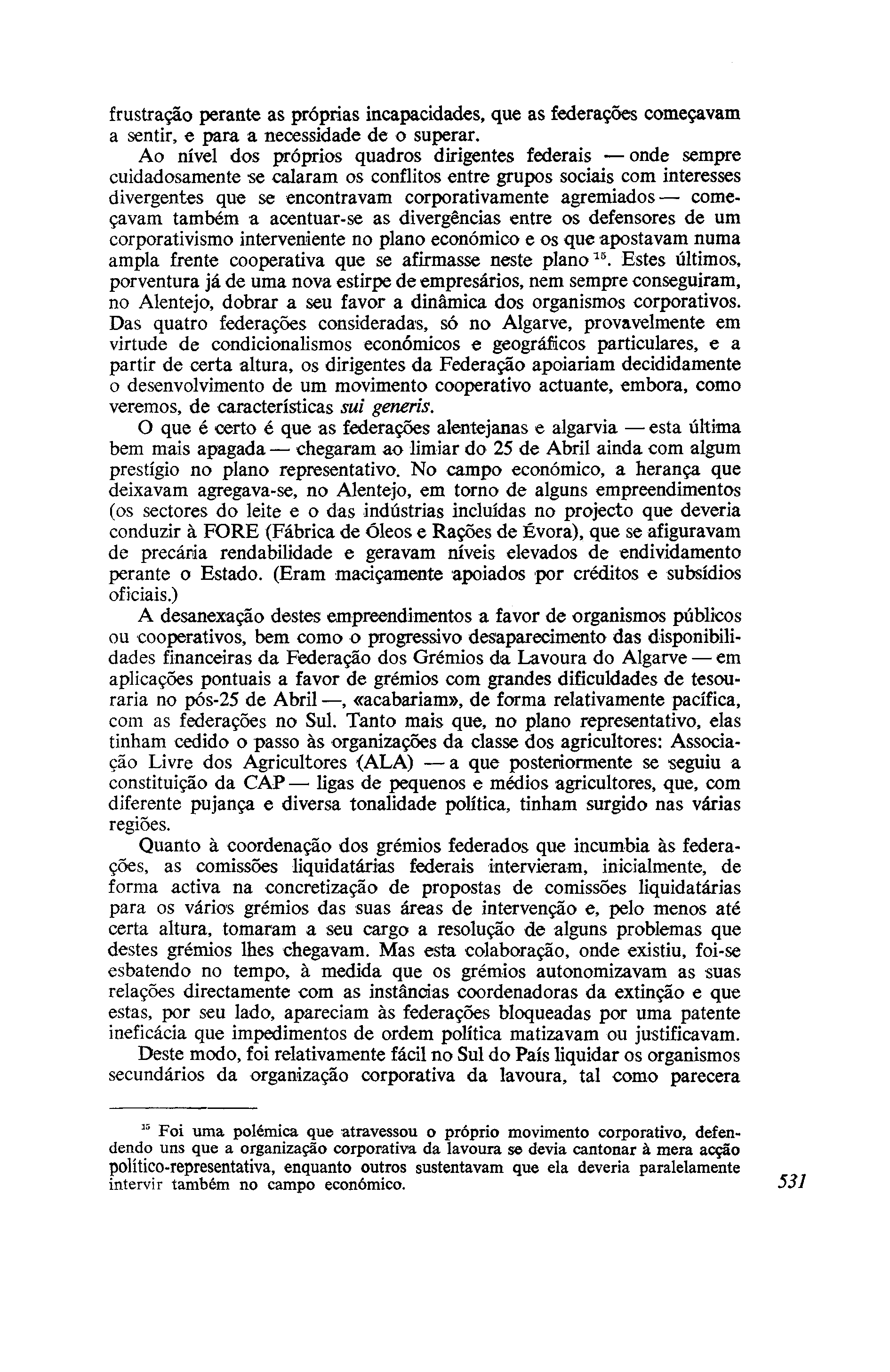 frustração perante as próprias incapacidades, que as federações começavam a sentir, e para a necessidade de o superar.