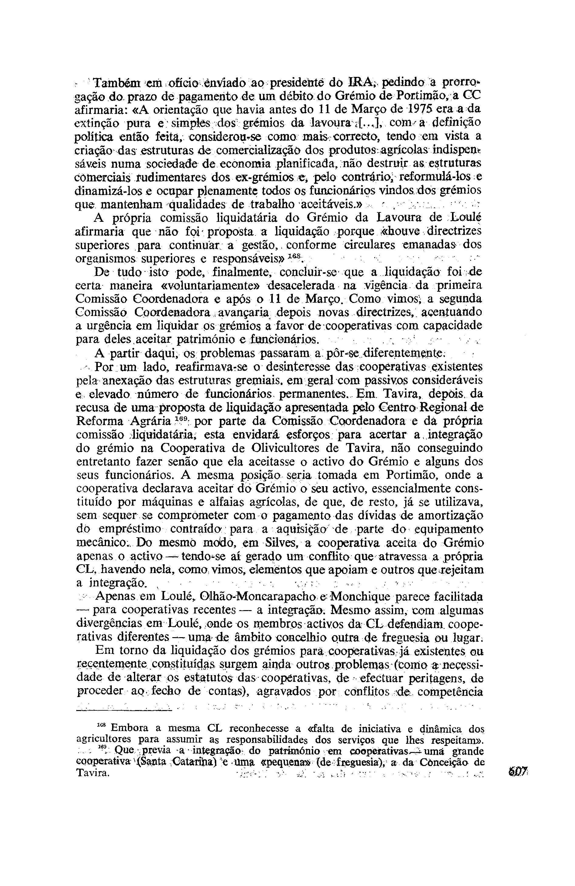 > Também em ofício Enviado ao presidente do IRA; pedindo a prorrogação do prazo de pagamento de um detrito do Grémio de Portimão, à GÇ afirmaria: «A orientação que havia antes do 11 de Março de 1975