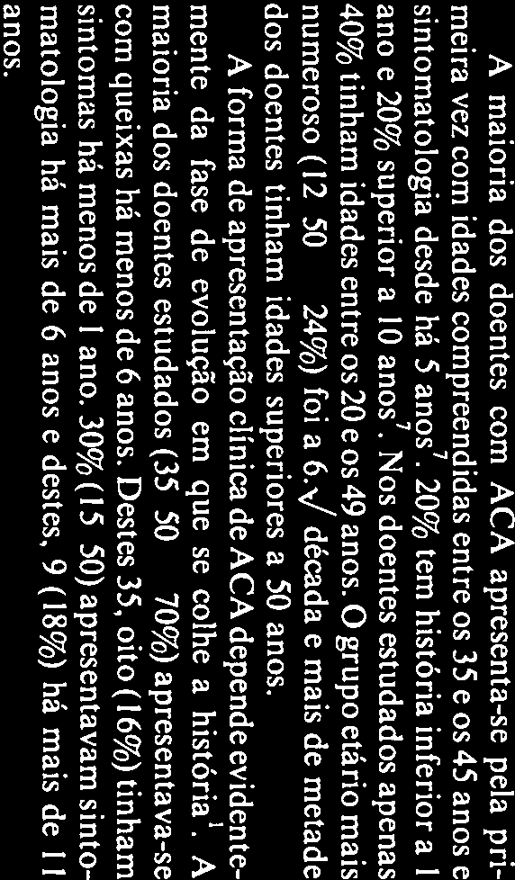 ESOF. 5 (10$) ESTENOSE ESOF 7 (141) 16 (43,3%) OUTROS - ~ ( 8,1%) TOTAL 50 37 A maioria dos doentes com ACA apresenta-se pela pri meira vez com idades compreendidas entre os 35 e os 45 anos e