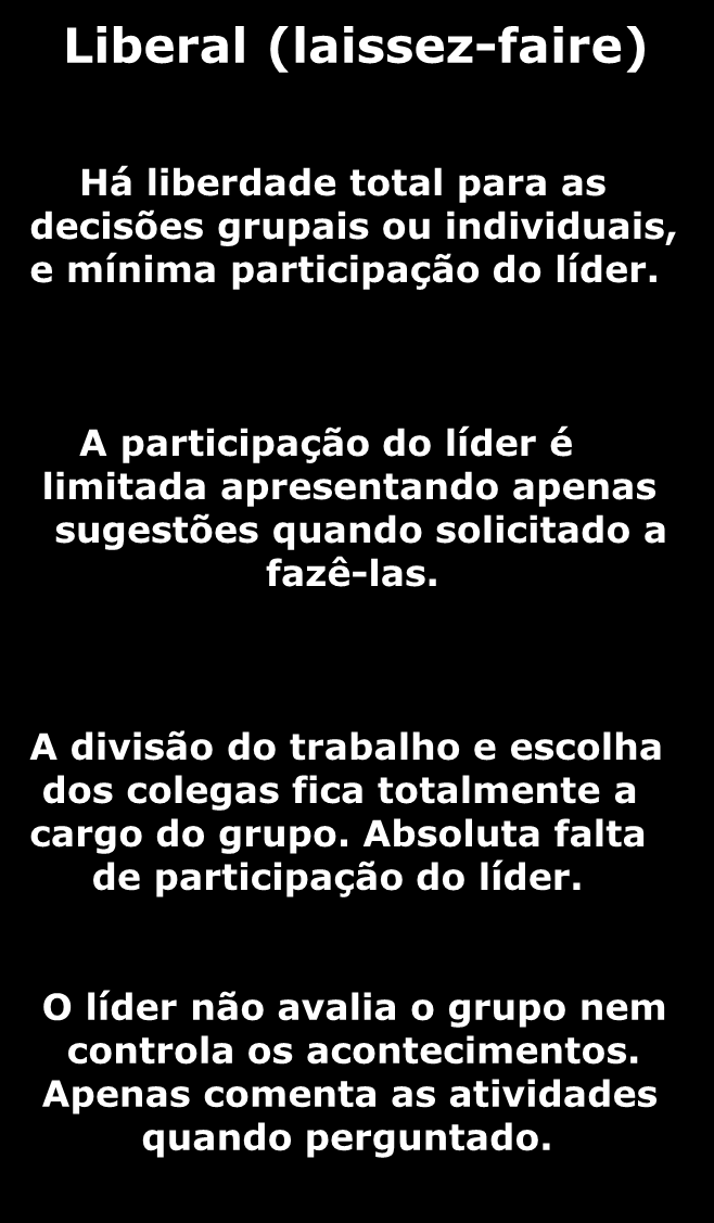 em que se tornam necessárias e de modo imprevisível para o grupo O líder determina a tarefa que cada um deve executar e os colegas de trabalho O líder é dominador e é pessoal nos elogios e críticas