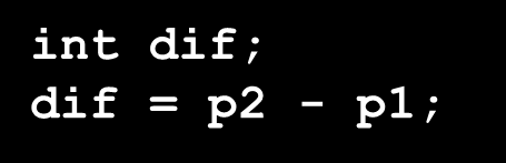 Distância em elementos de sizeof(t) bytes --p1; p2 = p1-10; p1 -= 2; int dif; dif = p2 - p1; Não é permitido: