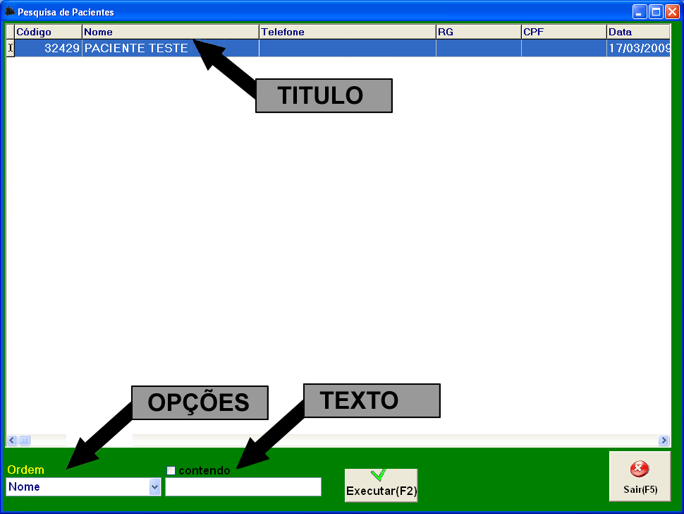 7. PESQUISAR Opções : Clique sobre a seta para abrir os itens que estão disponíveis para a pesquisa, selecionando uma das opções com um clique, utilize o campo texto para definir a pesquisa, para