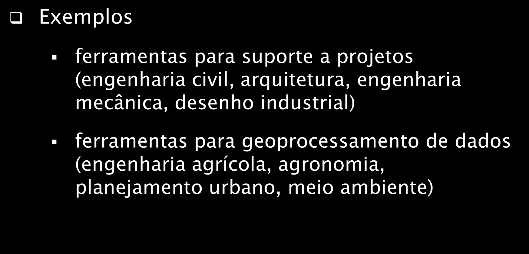 Necessidades sociais x Uso de Computadores Exemplos ferramentas para suporte a projetos (engenharia civil, arquitetura, engenharia