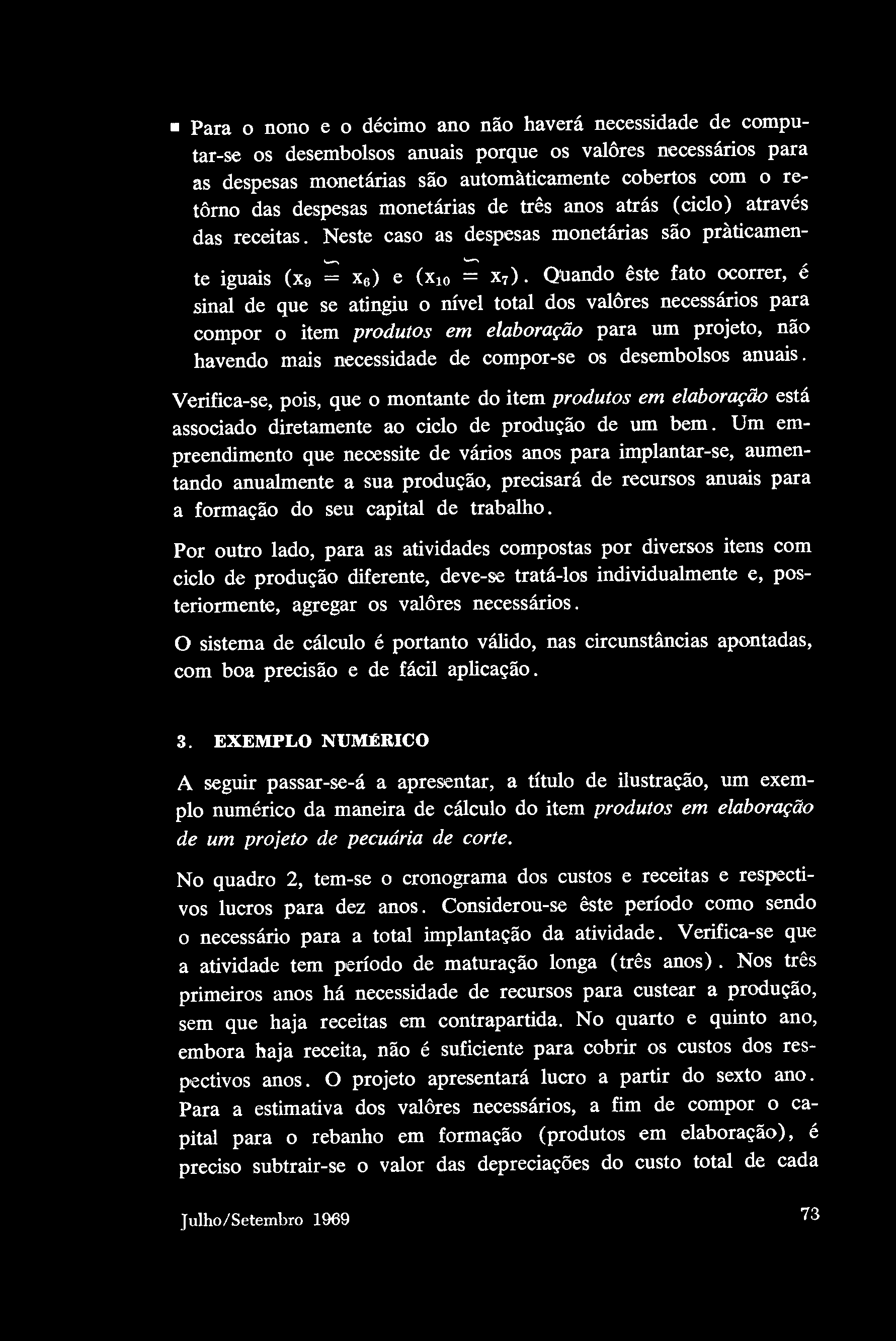 Para nn e décim an nã haverá necessidade de cmputar-se s desemblss anuais prque s valôres necessáris para as despesas mnetárias sã autmàticamente cberts cm retôm das despesas mnetárias de três ans