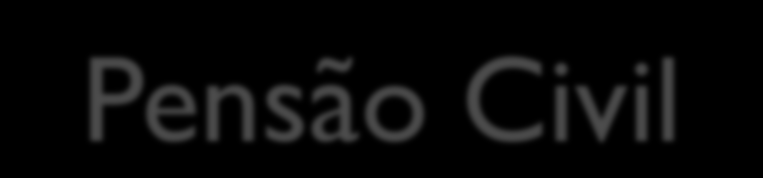 Pensão Civil Cálculo da Pensão: Regra Anterior: igual a remuneração ou provento do servidor falecido.