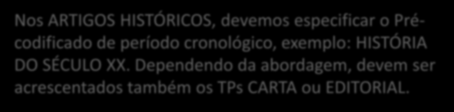 Usando o Tipo de Publicação ARTIGO HISTÓRICO Destina-se a artigos que abordam acontecimentos passados significativos, normalmente citando datas. Não confundir com TPs REVISÃO e BIOGRAFIA.