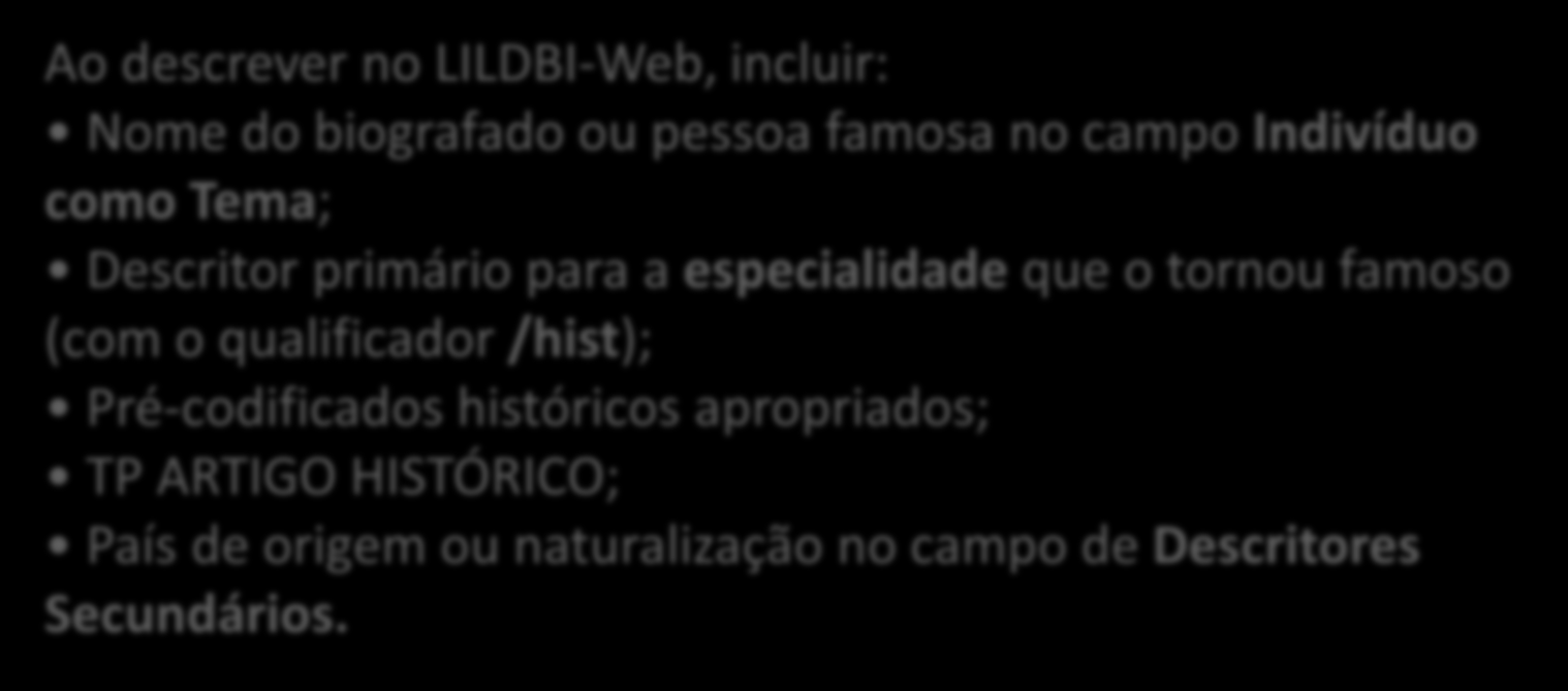 Usando o Tipo de Publicação BIOGRAFIA Indexar biografias que incluam discussão sobre as contribuições individuais significativas para o campo da medicina ou ciência.