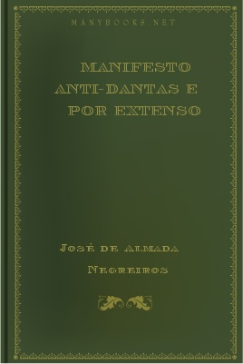 Manifesto anti-dantas e por extenso, by 1 Manifesto anti-dantas e por extenso, by José Sobral de Almada Negreiros This ebook is for the use of anyone anywhere at no cost and with almost no