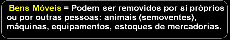 Os bens classificam-se em: Bens Móveis, Bens Imóveis, Bens Tangíveis e Bens Intangíveis. Os bens fazem parte do ATIVO (patrimônio bruto).