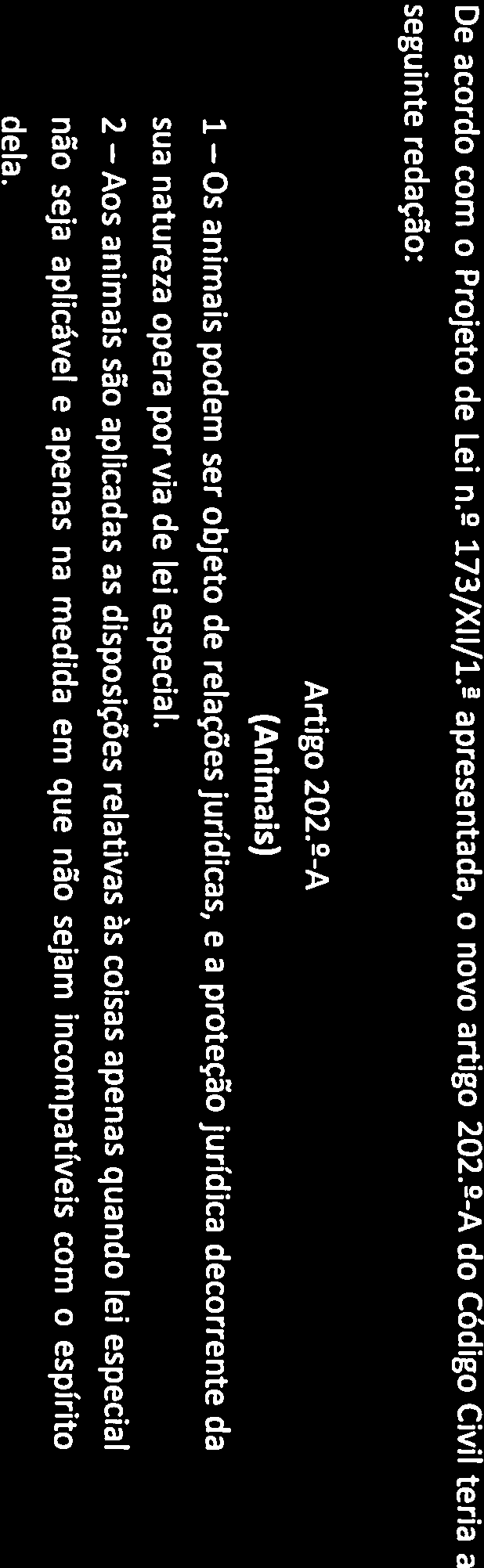 Aos animais são aplicadas as disposições relativas às coisas apenas quando lei especial 2 não seja aplicável e apenas na medida em que não sejam incompatíveis com o espírito dela.