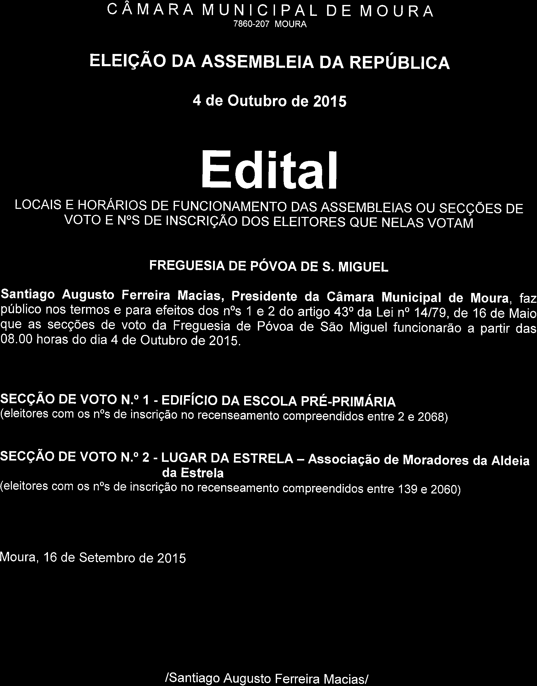 CÂMARA MUNIC 7860-207 IPAL MOURA ELErçÃo DA ASSEMBLETA DA REpúelrcn LOCAIS E HORARIOS DE FUNCIONAMENTO DAS ASSEMBT-EIAS OU SECçÕrS Or voro E Nos DE rnscrtção Dos ELETToRES eue NELAs vornú FREGUESIA