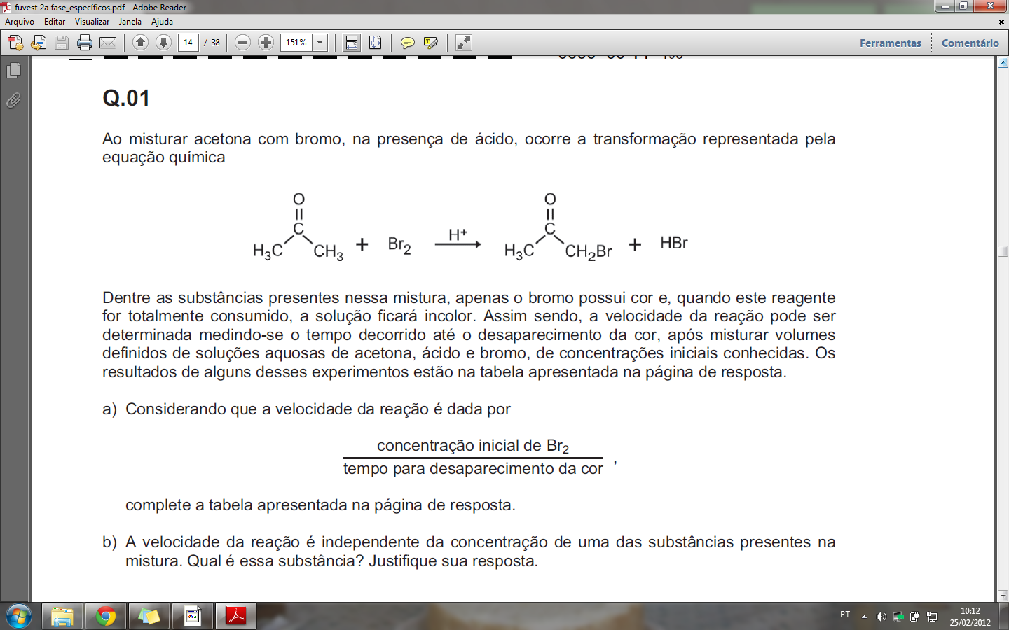 equação química: Dentre as substâncias presentes nessa mistura, apenas o bromo possui cor e, quando este reagente for