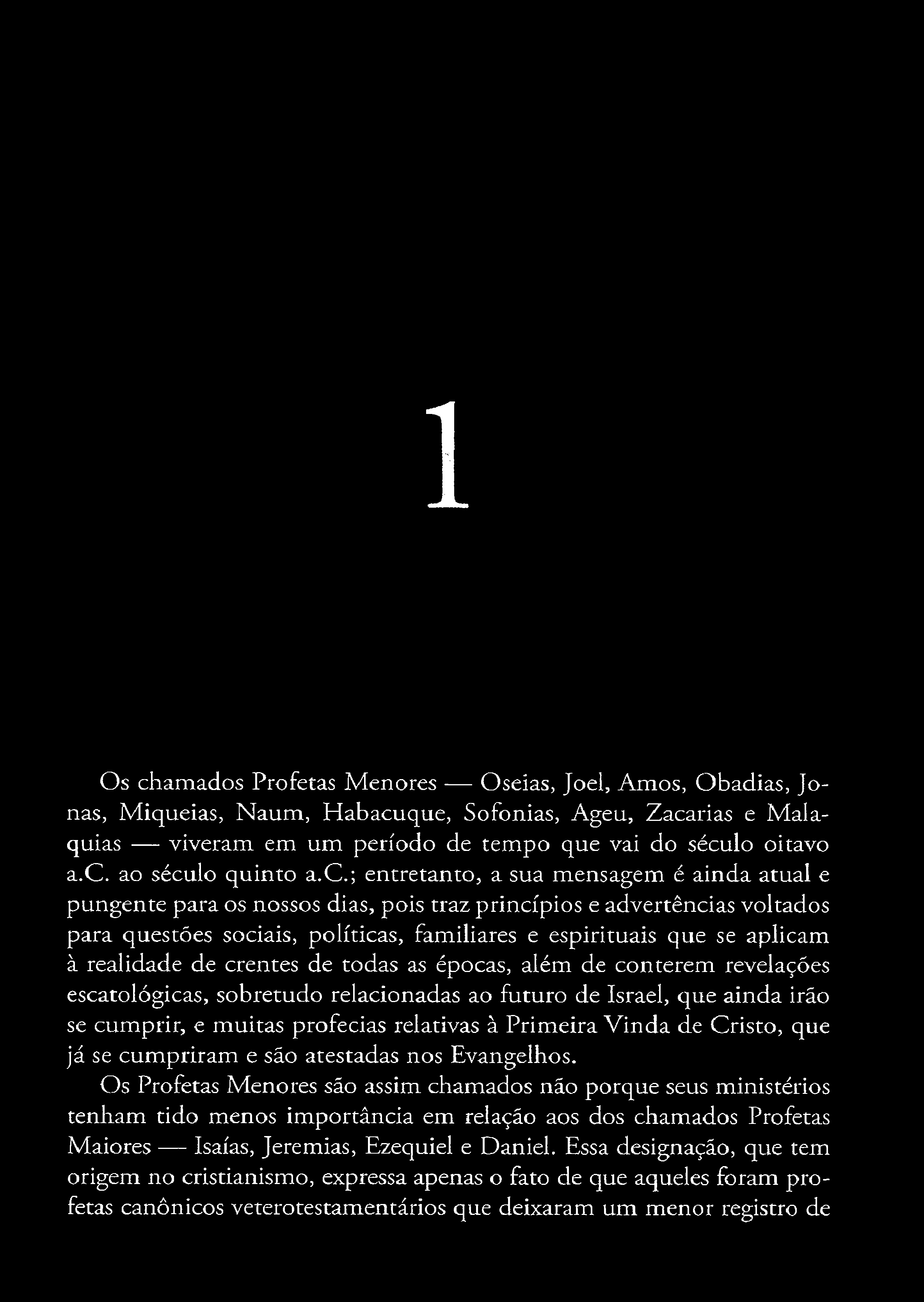 realidade de crentes de todas as épocas, além de conterem revelações escatológicas, sobretudo relacionadas ao futuro de Israel, que ainda irão se cumprir, e muitas profecias relativas à Primeira