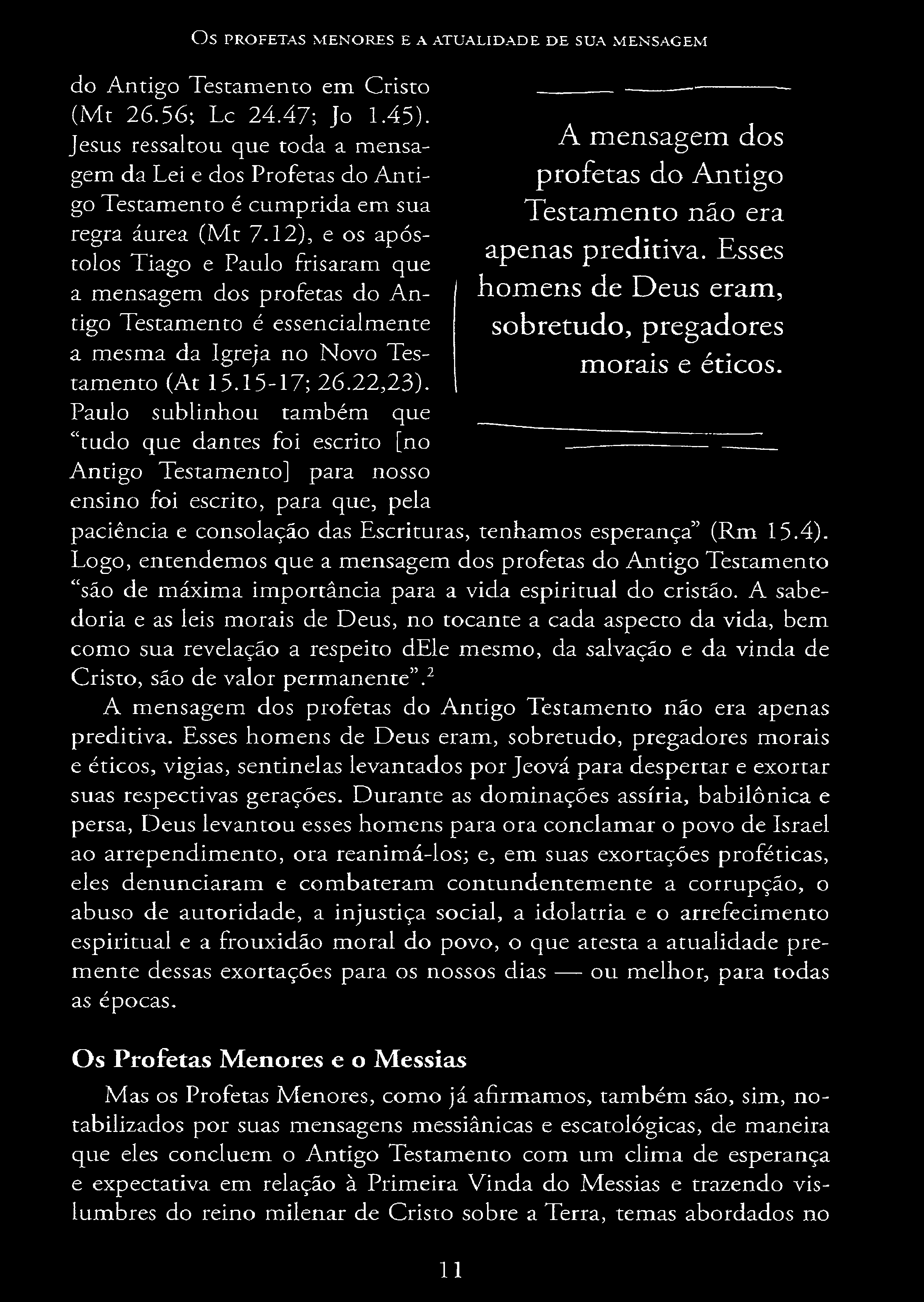 12), e os apóstolos Tiago e Paulo frisaram que a mensagem dos profetas do Antigo Testamento é essencialmente a mesma da Igreja no Novo Testamento (At 15.15-17; 26.22,23).