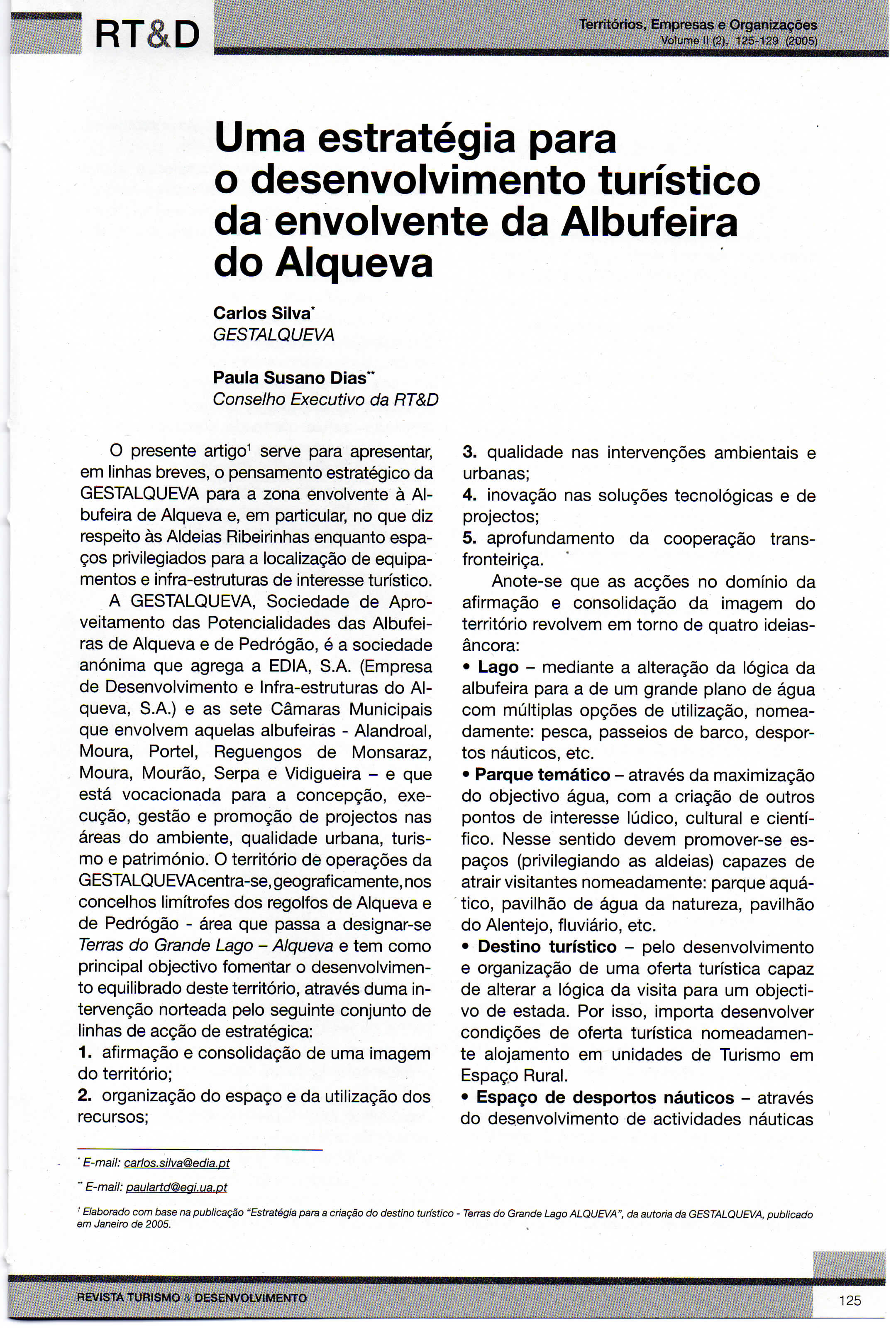 RT&D Territóris, Empresas e Organizações Vlume II (2), 125-129 (2005) Uma estratégia para desenvlviment turístic da envlvente da Albufeira d Alqueva Carls Silva* GESTALQUEVA Paula Susan Dias** Cnselh