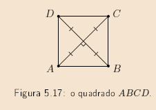 Há um último tipo de quadrilátero que desejamos estudar, o quadrado. Um quadrilátero é um quadrado quando for simultaneamente um retângulo e um losango (Figura 5.17).