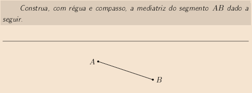 Para o próximo exemplo, dados os pontos A e B no plano, definimos a mediatriz do