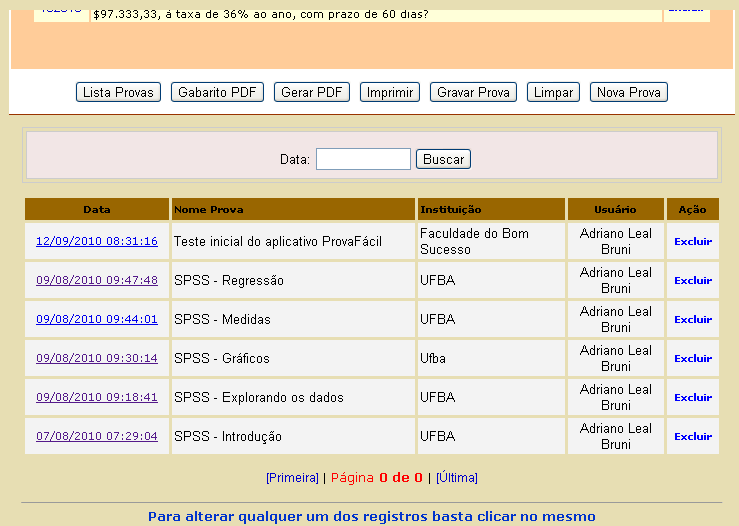 Após a criação da prova, ela permanecerá associada ao cadastro do usuário, conforme apresenta a Figura 19. Figura 19. Relações de provas elaboradas. A recuperação da prova criada é simples.