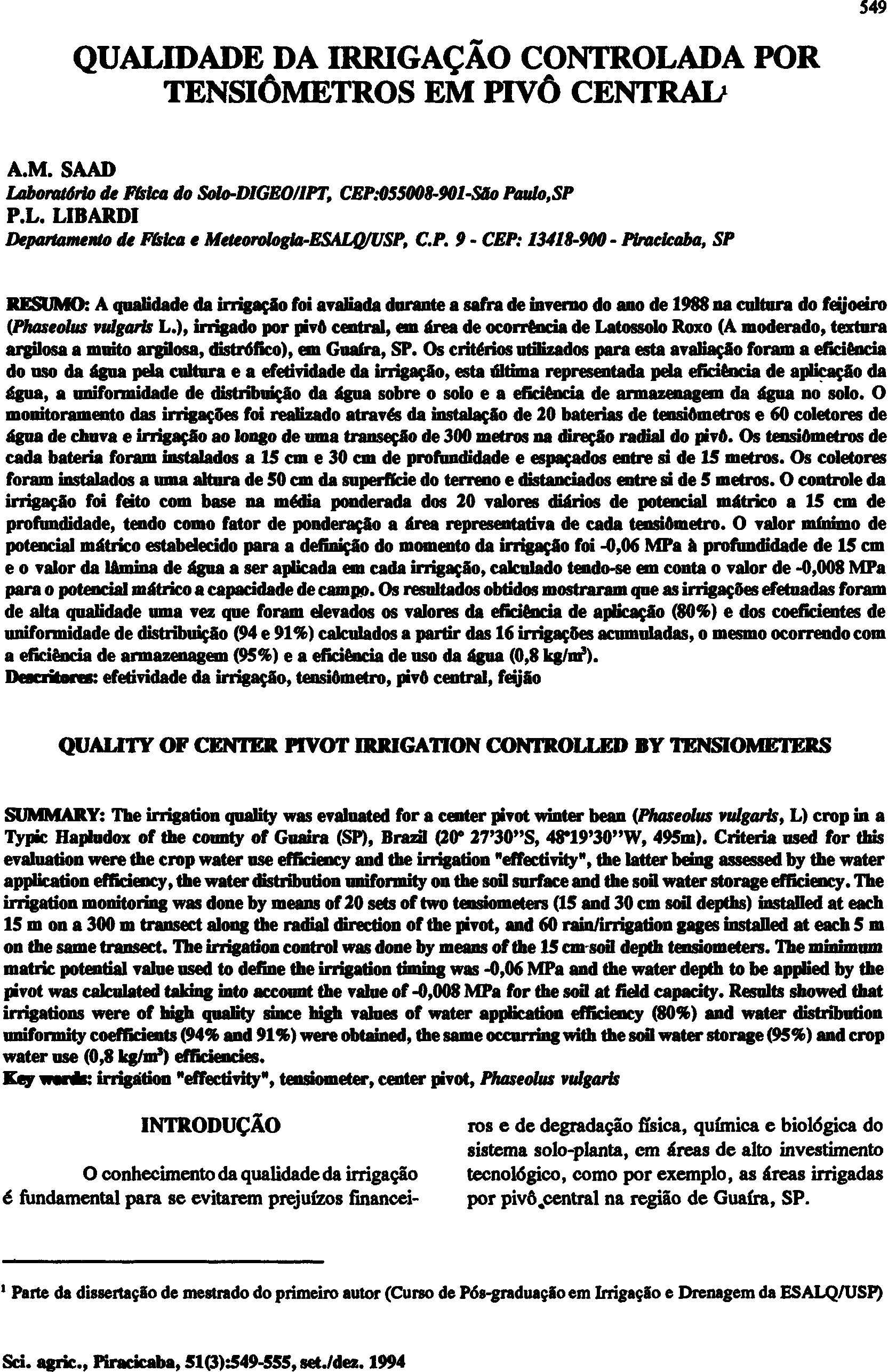 QUALIDADE DA IRRIGAÇÃO CONTROLADA POR TENSIÔMETROS EM PIVÔ CENTRAL 1 A.M. SAAD Laboratório de Física do Solo-DIGEO/IPT, CEP:055008-901-São Paulo,SP P.L. LIBARDI Departamento de Física e Meteorologia-ESALQ/USP, C.