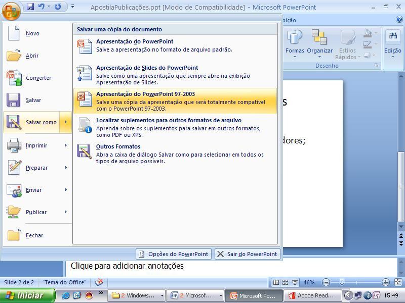 Salvando o Documento Quando você salva uma apresentação pela primeira vez, O Microsoft Office PowerPoint 2007 exibe a caixa de diálogo