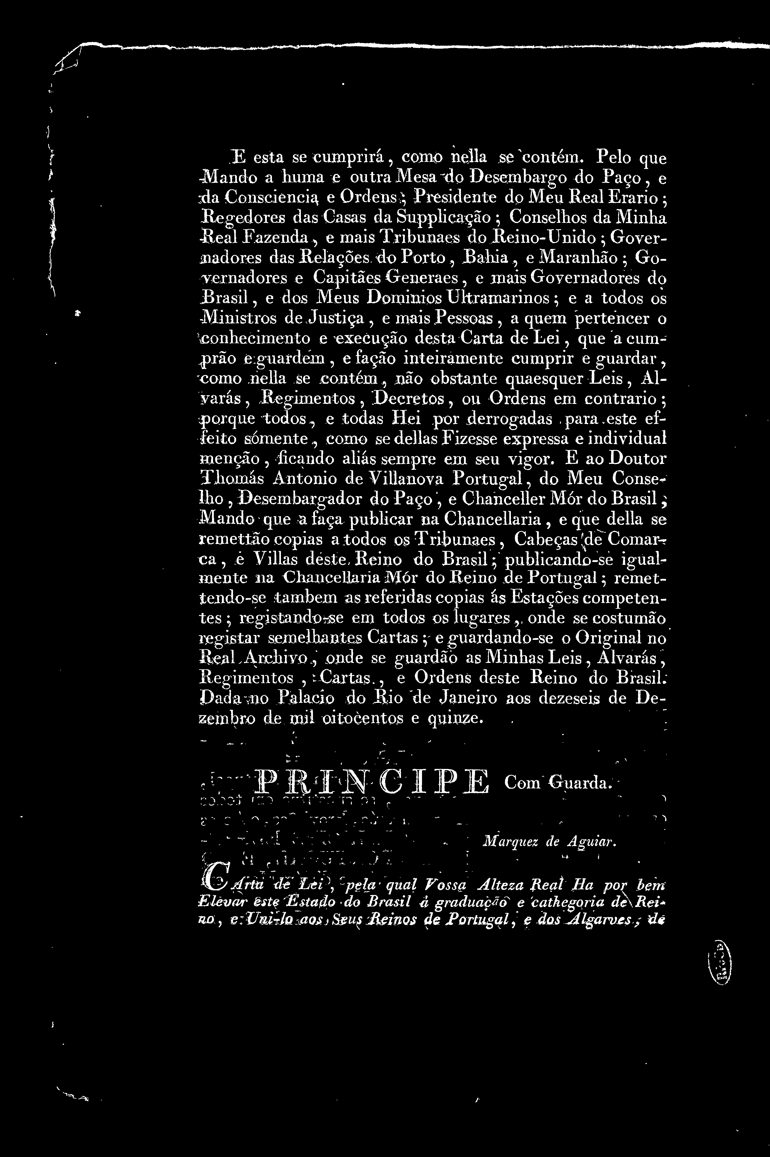 prão e guardem e facão inteiramente cumprir e guardar como nella se contém não obstante quaesquer Leis Alvarás Regimentos Decretos ou Ordens em contrario porque todos e todas Hei por derrogadas para