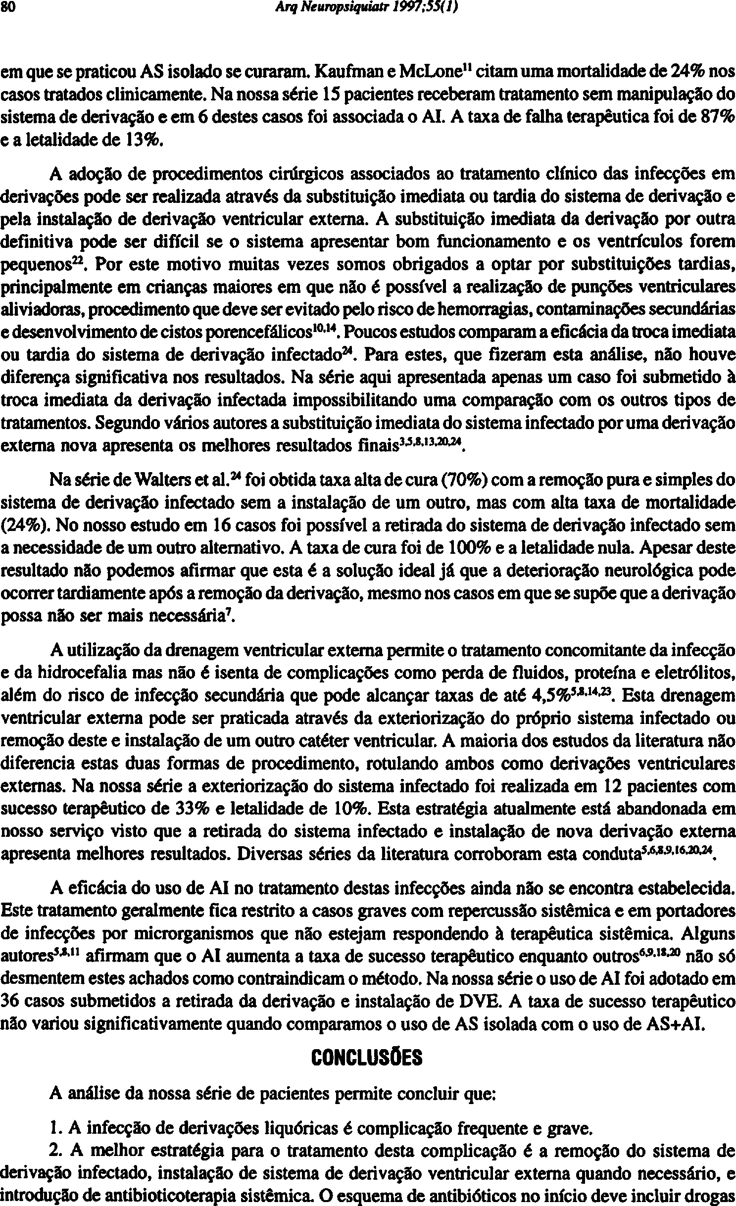 em que se praticou AS isolado se curaram. Kaufman e McLone" citam uma mortalidade de 24% nos casos tratados clinicamente.