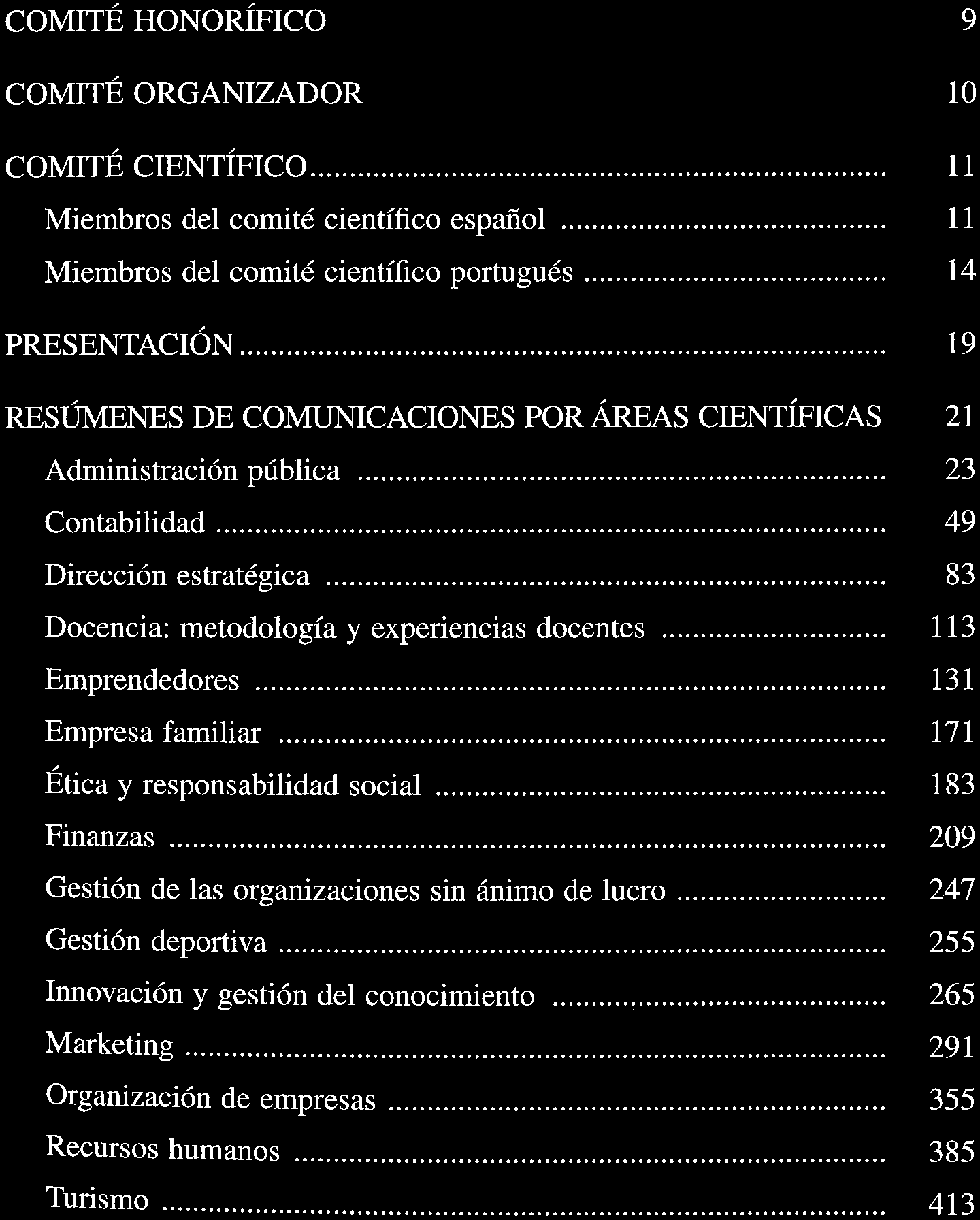 ÍNDICE COMITÉ HONORÍFICO COMITÉ ORGANIZADOR COMITÉ CIENTIFICO. Miembros dei comité científico espanol Miembros dei comité científico português PRESENTACIÓN.