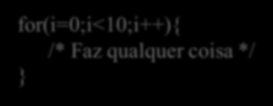 Caraterísticas: Semelhante a C/Java for(i=0;i<10;i++){ /* Faz qualquer coisa */ }