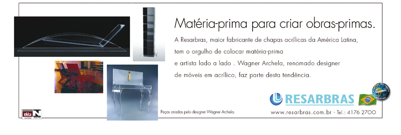 acrílico, por causa dos aquários, e quando parti para o design de móveis seria natural ter migrado para Archela, que trabalha com acrílico de qualidade em suas peças, não precisou de muito tempo para