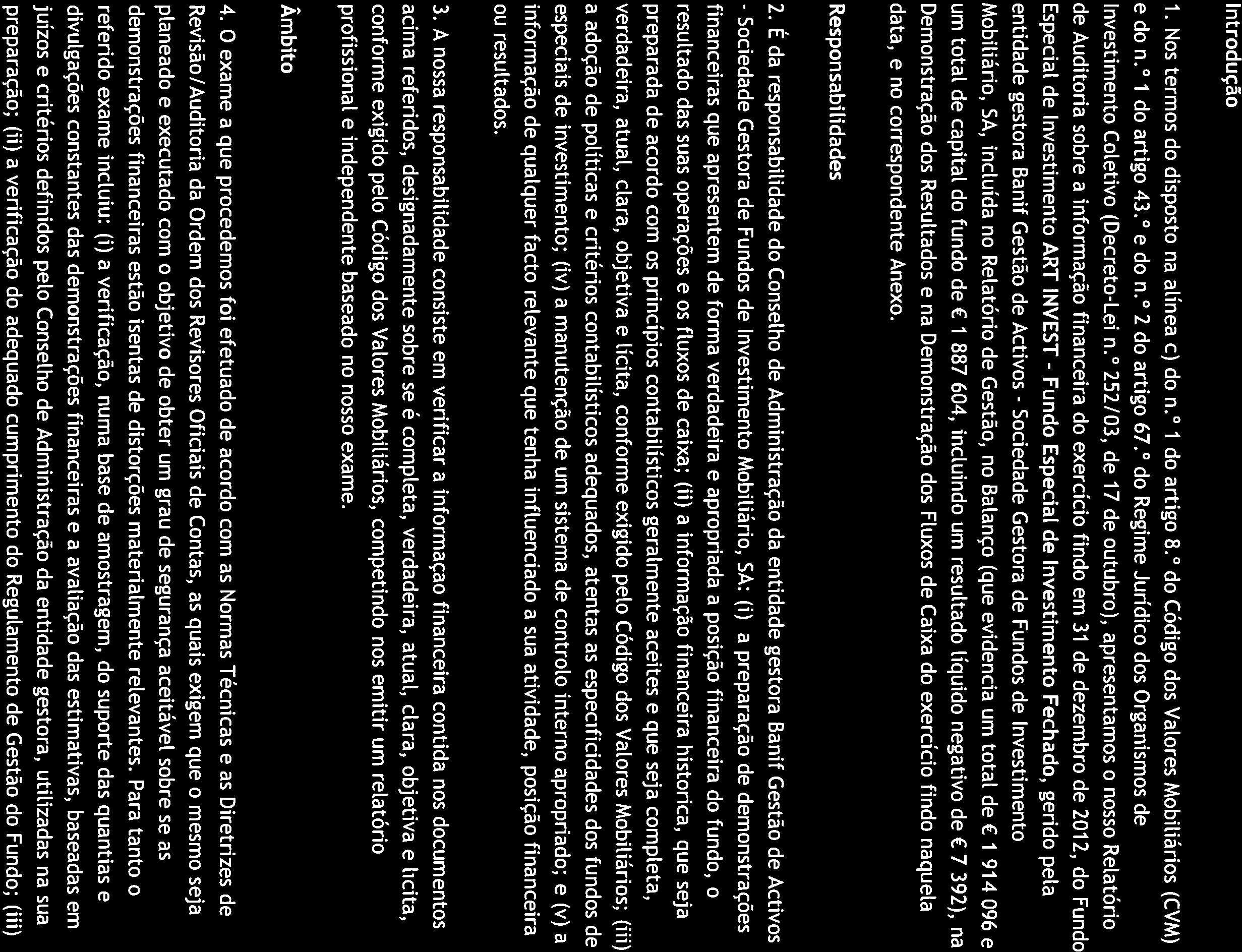 IBl: Te[: +351 217 990 420 Av. da República, 50-100 Fax: +351 217990439 1069-211 Lisboa www.bdo.pt RELATÓRIO DE AUDITORIA Introdução 1. Nos termos do disposto na alínea c) do n. 1 do artigo 8.